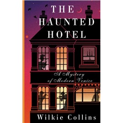 The Haunted Hotel: A Mystery of Modern Venice Collins W.